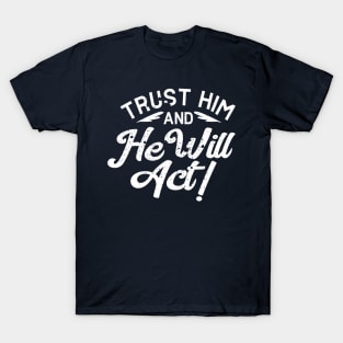 Trust him and he will Act T-Shirt